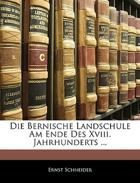 portada Die Bernische Landschule Am Ende Des XVIII. Jahrhunderts ... (en Alemán)