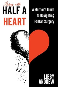 portada Living with HALF A HEART: A Mother's Guide to Navigating Fontan Surgery (en Inglés)