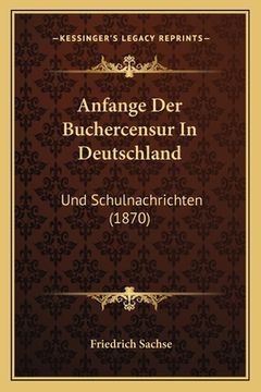 portada Anfange Der Buchercensur In Deutschland: Und Schulnachrichten (1870) (in German)