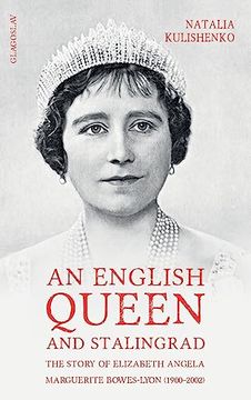 portada An English Queen and Stalingrad: The Story of Elizabeth Angela Marguerite Bowes-Lyon (1900-2002) (en Inglés)