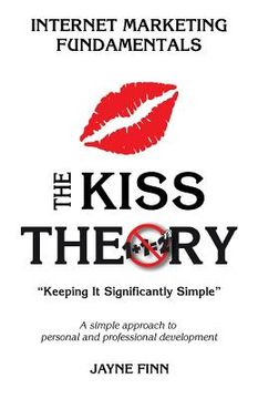 portada The KISS Theory: Internet Marketing Fundamentals: Keep It Strategically Simple "A simple approach to personal and professional developm (en Inglés)