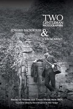portada Two Gentleman Photographers, Edward Backhouse & John Mounsey 2017: Images of Hexham and Dukes House From 1864 (Occasional Publications) (en Inglés)