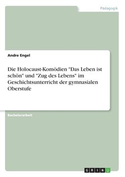 portada Die Holocaust-Komödien "Das Leben ist schön" und "Zug des Lebens" im Geschichtsunterricht der gymnasialen Oberstufe (in German)