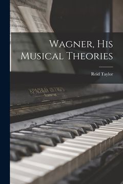 portada Wagner, His Musical Theories [microform] (en Inglés)