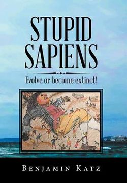 portada Stupid Sapiens: Evolve or Become Extinct! (en Inglés)