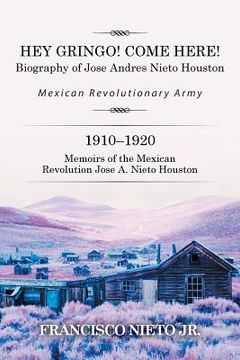 portada Hey Gringo! Come Here!: Biography of Jose Andres Nieto Houston (en Inglés)
