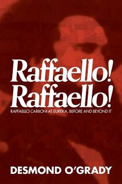 portada Raffaello! Raffaello!: Raffaello Carboni at Eureka, Before and Beyond It (en Inglés)