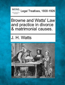 portada browne and watts' law and practice in divorce & matrimonial causes.