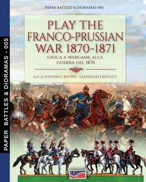 portada Play the Franco-Prussian war 1870-1871: Gioca a Wargame Alla Guerra del 1870 (en Inglés)