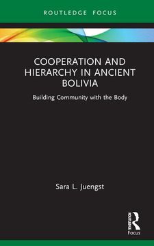 portada Cooperation and Hierarchy in Ancient Bolivia: Building Community With the Body (in English)