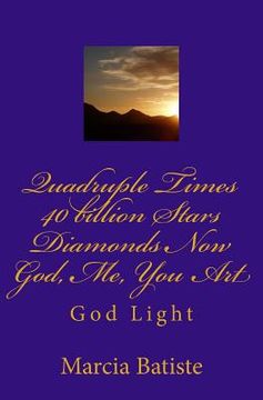 portada Quadruple Times 40 billion Stars Diamonds Now Me You God Art: God Light (in English)