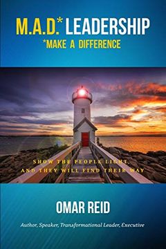 portada M. A. D. *Leadership Make a Difference: Show the People Light and They Will Find Their way (en Inglés)