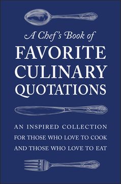 portada A Chef's Book of Favorite Culinary Quotations: An Inspired Collection for Those Who Love to Cook and Those Who Love to Eat (in English)