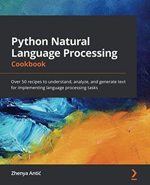 portada Python Natural Language Processing Cookbook: Over 50 Recipes to Understand, Analyze, and Generate Text for Implementing Language Processing Tasks (in English)