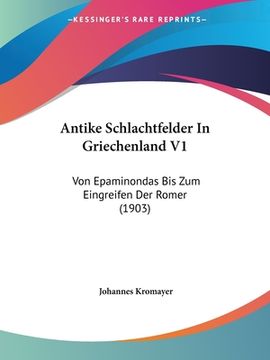 portada Antike Schlachtfelder In Griechenland V1: Von Epaminondas Bis Zum Eingreifen Der Romer (1903) (in German)