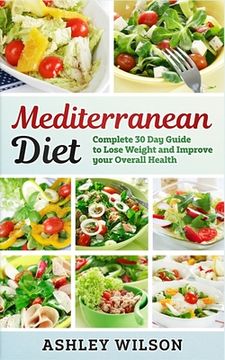 portada Mediterranean Diet: Complete 30-Day Guide to Lose Weight and Improve Your Overall Health (en Inglés)
