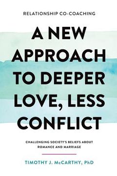 portada Relationship Co-Coaching: A new Approach to Deeper Love, Less Conflict! Challenging Society's Beliefs About Romance and Marriage (en Inglés)
