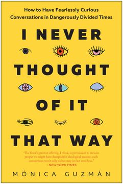 portada I Never Thought of It That Way: How to Have Fearlessly Curious Conversations in Dangerously Divided Times