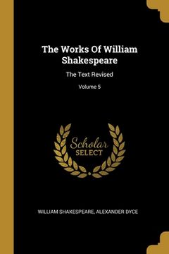 portada The Works Of William Shakespeare: The Text Revised; Volume 5 (in English)
