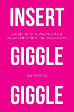 portada Insert Giggle Giggle: Laughing Your Way through Raising Kids and Running a Business