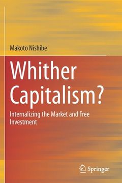 portada Whither Capitalism?: Internalizing the Market and Free Investment (in English)