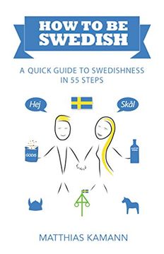 portada How to be Swedish: A Quick Guide to Swedishness - in 55 Steps [Idioma Inglés] (en Inglés)