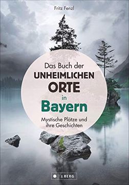 portada Das Buch der Unheimlichen Orte in Bayern: Mystische Plätze und Ihre Geschichten (en Alemán)