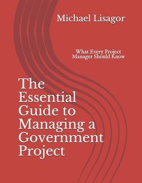 portada The Essential Guide to Managing a Government Project: What Every Project Manager Should Know (en Inglés)