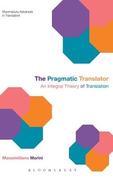 portada the pragmatic translator: an integral theory of translation (en Inglés)