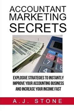 portada Accountant Marketing Secrets: Explosive Strategies to Instantly Improve Your ACCOUNTING Business and Increase Your Income Fast (en Inglés)