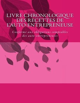 portada Livre chronologique des recettes de l'auto-entrepreneuse: Conforme aux obligations comptables des auto-entrepreneuses (en Francés)