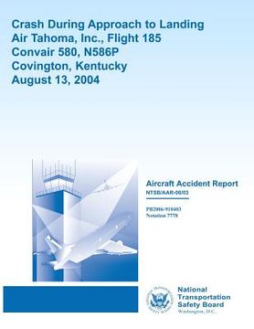 portada Aircraft Accident Report: Crash During Approach to LandingAir Tahoma, Inc., Flight 185Convair 580, N586P Covington, KentuckyAugust 13, 2004 (in English)