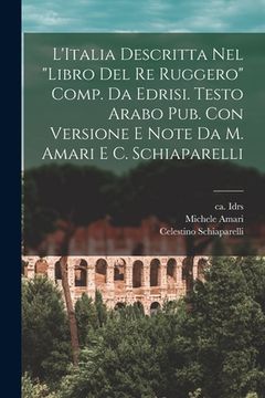 portada L'Italia descritta nel "Libro del re Ruggero" comp. da Edrisi. Testo arabo pub. con versione e note da M. Amari e C. Schiaparelli (in Italian)
