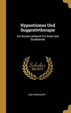 portada Hypnotismus Und Suggestivtherapie: Ein Kurzes Lehrbuch Für Ärzte Und Studierende 