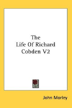portada the life of richard cobden v2 (en Inglés)