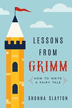 portada Lessons From Grimm: How to Write a Fairy Tale: 1 (Lessons From Grimm Series) (en Inglés)