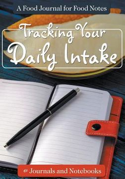 portada Tracking Your Daily Intake - A Food Journal for Food Notes