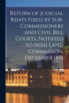 portada Return of Judicial Rents Fixed by Sub-Commissioners and Civil Bill Courts, Notified to Irish Land Commission, December 1891 (en Inglés)