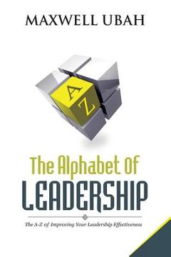portada The Alphabet of Leadership: The A-Z of Improving Your Leadership Effectiveness (en Inglés)