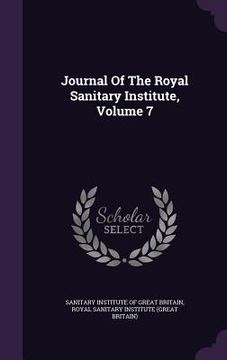 portada Journal Of The Royal Sanitary Institute, Volume 7