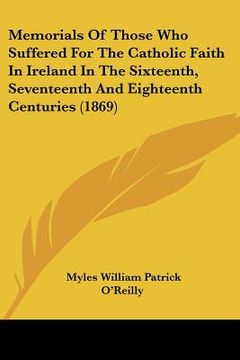 portada memorials of those who suffered for the catholic faith in ireland in the sixteenth, seventeenth and eighteenth centuries (1869) (en Inglés)
