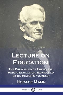 portada Lecture on Education: The Principles of Universal Public Education, Expressed by its Historic Founder (en Inglés)
