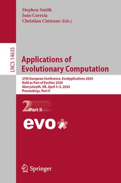 portada Applications of Evolutionary Computation: 27th European Conference, Evoapplications 2024, Held as Part of Evostar 2024, Aberystwyth, Uk, April 3-5, 20 (en Inglés)