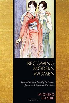 portada Becoming Modern Women: Love and Female Identity in Prewar Japanese Literature and Culture (en Inglés)