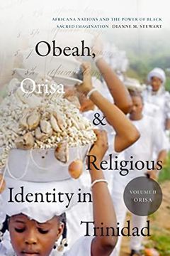 portada Obeah, Orisa, and Religious Identity in Trinidad, Volume ii, Orisa: Africana Nations and the Power of Black Sacred Imagination (Volume 2) (Religious Cultures of African and African Diaspora People) (en Inglés)