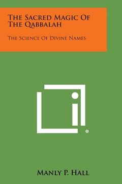 portada The Sacred Magic of the Qabbalah: The Science of Divine Names (en Inglés)