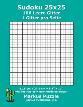 portada Sudoku 25x25 - 106 leere Gitter: 1 Gitter pro Seite; 21,6 cm x 27,9 cm; 8,5" x 11"; Weißes Papier; Seitenzahlen; Su Doku; Nanpure; 25 x 25 Rätseltafel (en Alemán)