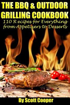 portada The BBQ and Outdoor Grilling Cookbook: 110 Recipes for Everything from Appetizers to Desserts (en Inglés)