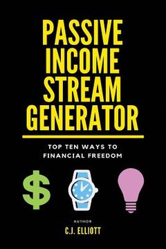 portada Passive Income Stream Generator: Top 10 Ways to Financial Freedom (en Inglés)