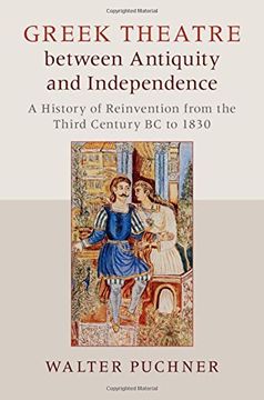 portada Greek Theatre Between Antiquity and Independence: A History of Reinvention From the Third Century bc to 1830 (en Inglés)